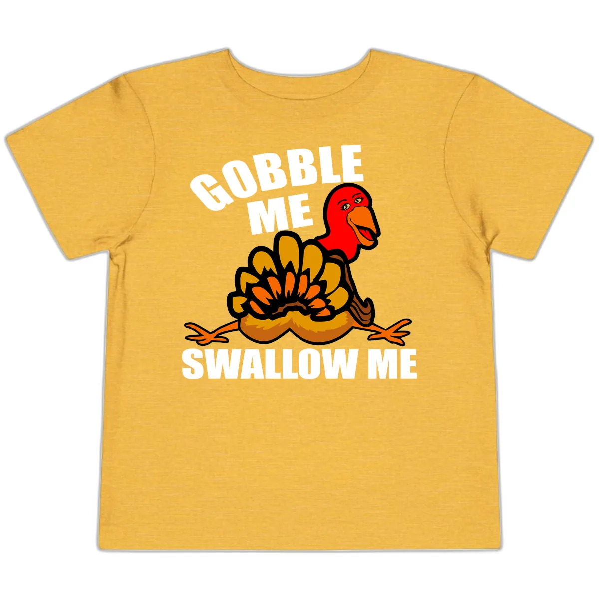 Gobble Me Swallow Me Turkey Toddler T-Shirt in Heather Yellow Gold